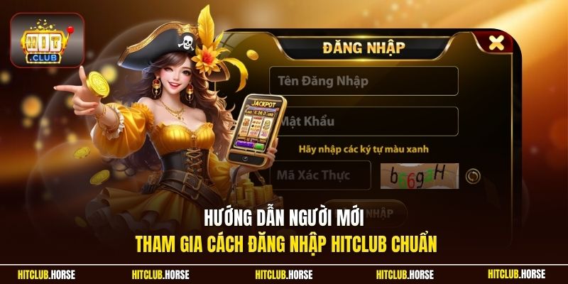 Hướng dẫn người mới tham gia cách đăng nhập HITCLUB chuẩn